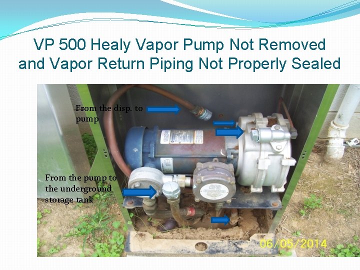 VP 500 Healy Vapor Pump Not Removed and Vapor Return Piping Not Properly Sealed