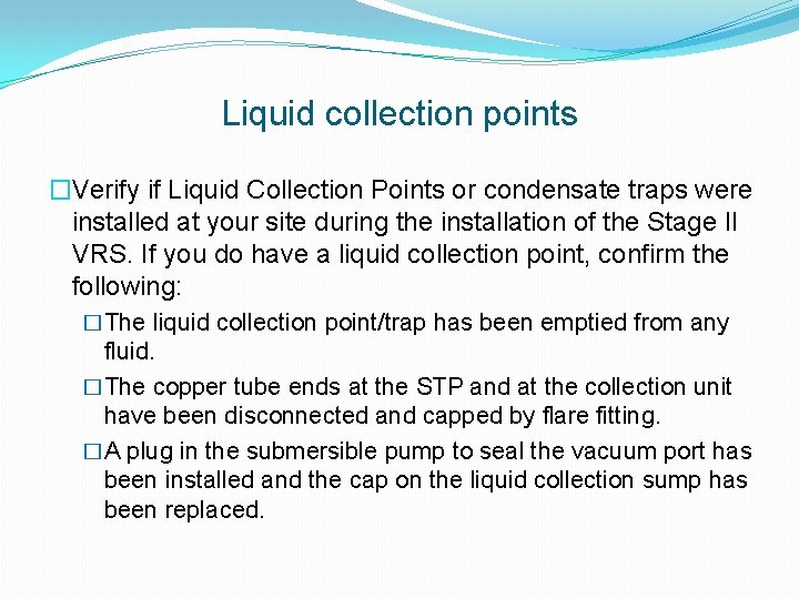 Liquid collection points �Verify if Liquid Collection Points or condensate traps were installed at