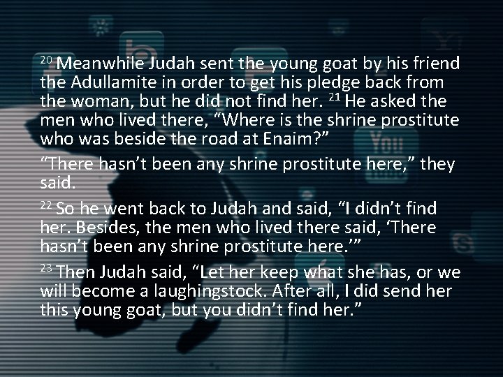 20 Meanwhile Judah sent the young goat by his friend the Adullamite in order