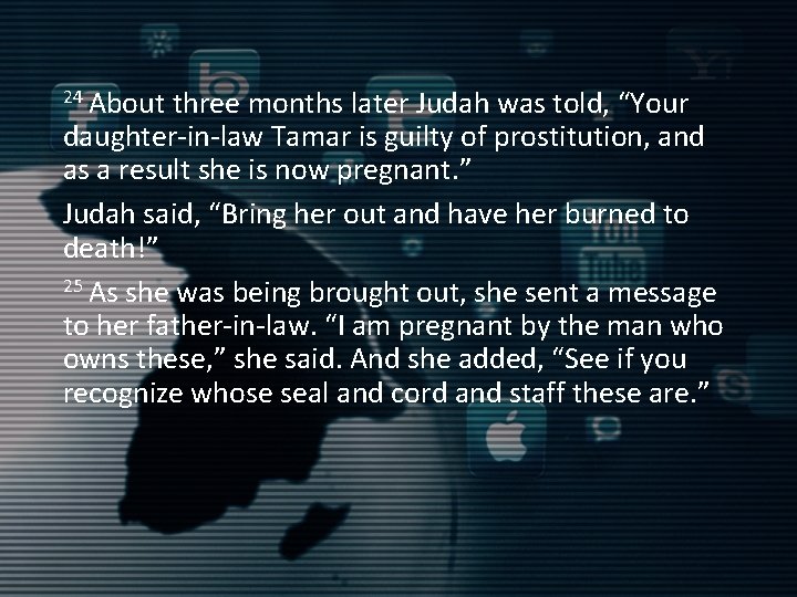 24 About three months later Judah was told, “Your daughter-in-law Tamar is guilty of