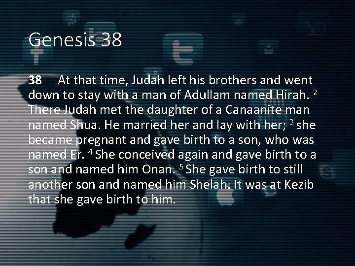 Genesis 38 38 At that time, Judah left his brothers and went down to