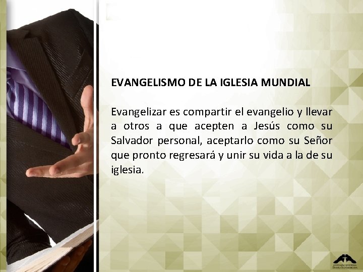 EVANGELISMO DE LA IGLESIA MUNDIAL Evangelizar es compartir el evangelio y llevar a otros