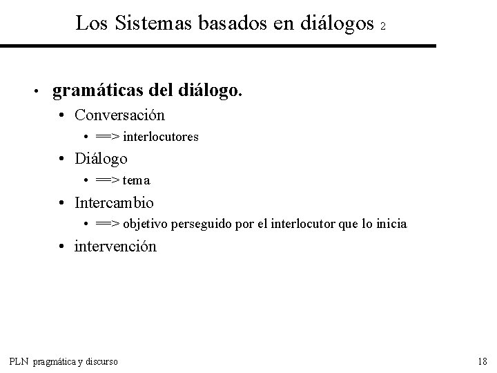 Los Sistemas basados en diálogos 2 • gramáticas del diálogo. • Conversación • ==>