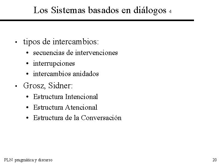 Los Sistemas basados en diálogos 4 • tipos de intercambios: • secuencias de intervenciones