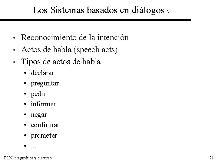 Los Sistemas basados en diálogos 5 • • • Reconocimiento de la intención Actos