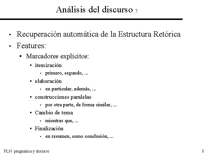 Análisis del discurso 7 • • Recuperación automática de la Estructura Retórica Features: •