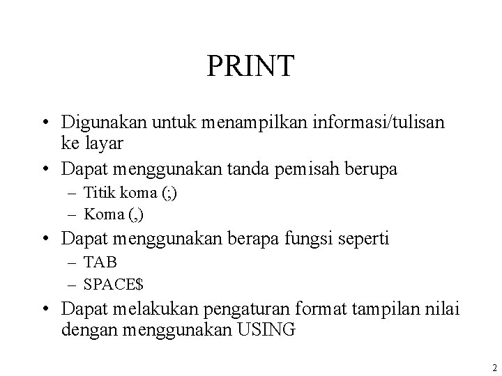 PRINT • Digunakan untuk menampilkan informasi/tulisan ke layar • Dapat menggunakan tanda pemisah berupa