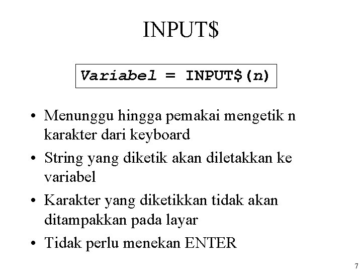 INPUT$ Variabel = INPUT$(n) • Menunggu hingga pemakai mengetik n karakter dari keyboard •