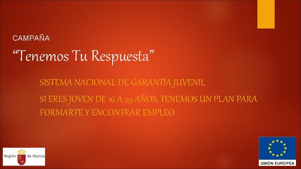 CAMPAÑA “Tenemos Tu Respuesta” SISTEMA NACIONAL DE GARANTÍA JUVENIL SI ERES JOVEN DE 16