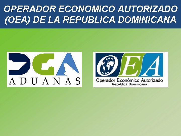 OPERADOR ECONOMICO AUTORIZADO (OEA) DE LA REPUBLICA DOMINICANA 