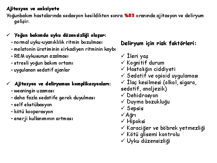 Ajitasyon ve anksiyete Yoğunbakım hastalarında sedasyon kesildikten sonra %83 oranında ajitasyon ve deliryum gelişir.