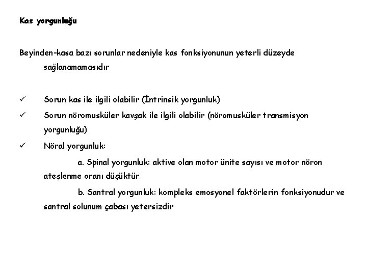 Kas yorgunluğu Beyinden-kasa bazı sorunlar nedeniyle kas fonksiyonunun yeterli düzeyde sağlanamamasıdır ü Sorun kas