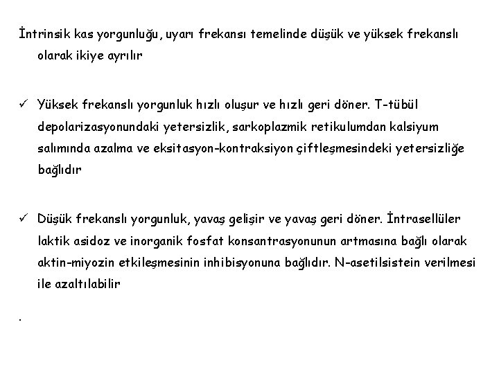 İntrinsik kas yorgunluğu, uyarı frekansı temelinde düşük ve yüksek frekanslı olarak ikiye ayrılır ü