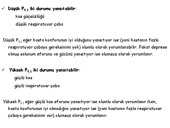 ü Düşük P 0, 1 iki durumu yansıtabilir: kas güçsüzlüğü düşük respiratuvar çaba Düşük