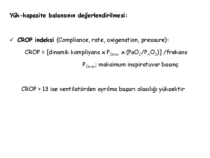 Yük-kapasite balansının değerlendirilmesi: ü CROP indeksi (Compliance, rate, oxigenation, pressure): CROP = [dinamik kompliyans