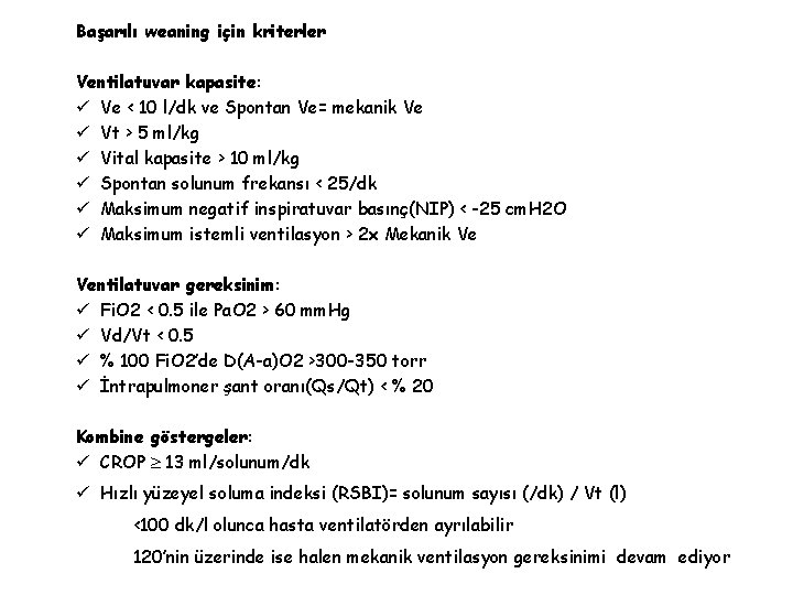 Başarılı weaning için kriterler Ventilatuvar kapasite: ü Ve < 10 l/dk ve Spontan Ve= Başarılı weaning için kriterler Ventilatuvar kapasite: ü Ve < 10 l/dk ve Spontan Ve=