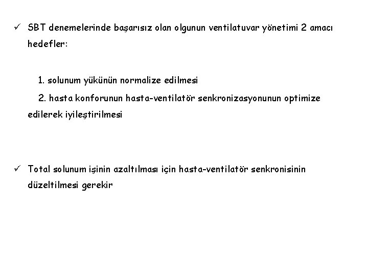 ü SBT denemelerinde başarısız olan olgunun ventilatuvar yönetimi 2 amacı hedefler: 1. solunum yükünün