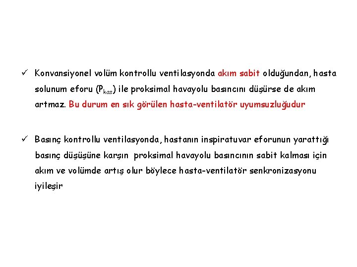 ü Konvansiyonel volüm kontrollu ventilasyonda akım sabit olduğundan, hasta solunum eforu (Pkas) ile proksimal