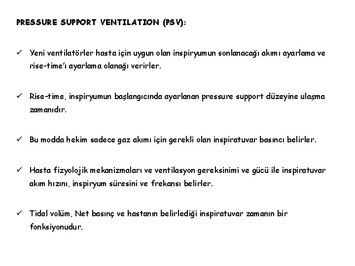 PRESSURE SUPPORT VENTILATION (PSV): ü Yeni ventilatörler hasta için uygun olan inspiryumun sonlanacağı akımı