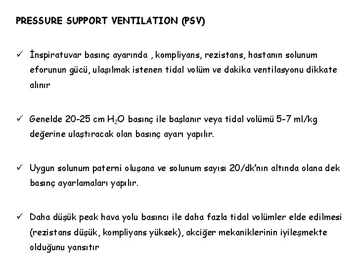 PRESSURE SUPPORT VENTILATION (PSV) ü İnspiratuvar basınç ayarında , kompliyans, rezistans, hastanın solunum eforunun