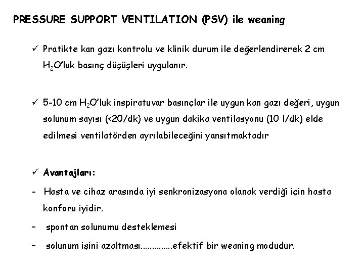 PRESSURE SUPPORT VENTILATION (PSV) ile weaning ü Pratikte kan gazı kontrolu ve klinik durum