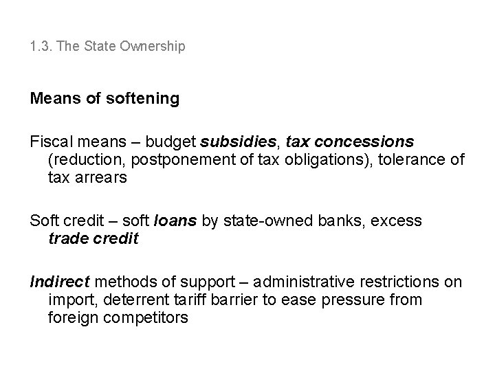 1. 3. The State Ownership Means of softening Fiscal means – budget subsidies, tax