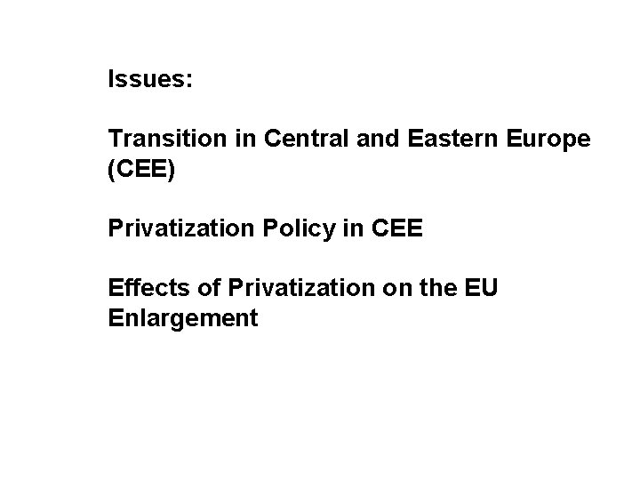 Issues: Transition in Central and Eastern Europe (CEE) Privatization Policy in CEE Effects of