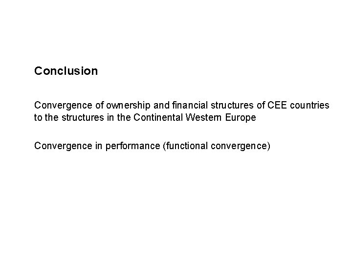 Conclusion Convergence of ownership and financial structures of CEE countries to the structures in