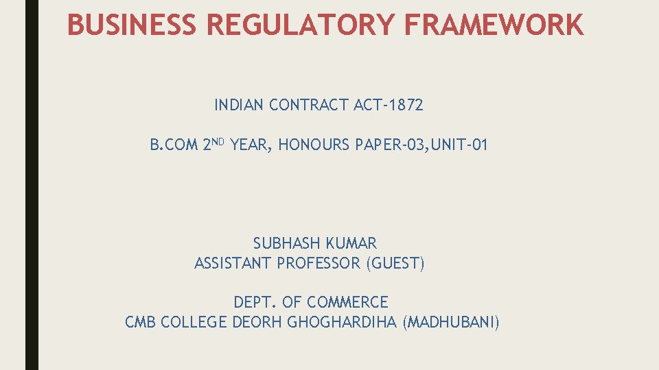 BUSINESS REGULATORY FRAMEWORK INDIAN CONTRACT ACT-1872 B. COM 2 ND YEAR, HONOURS PAPER-03, UNIT-01