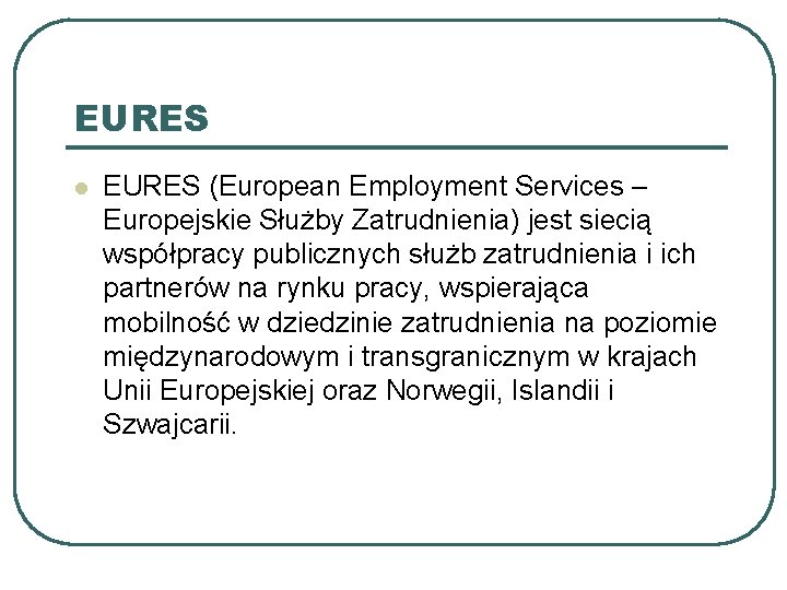 EURES l EURES (European Employment Services – Europejskie Służby Zatrudnienia) jest siecią współpracy publicznych