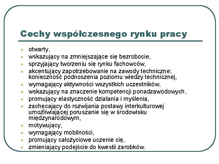 Cechy współczesnego rynku pracy l l l otwarty, wskazujący na zmniejszające się bezrobocie, sprzyjający Cechy współczesnego rynku pracy l l l otwarty, wskazujący na zmniejszające się bezrobocie, sprzyjający