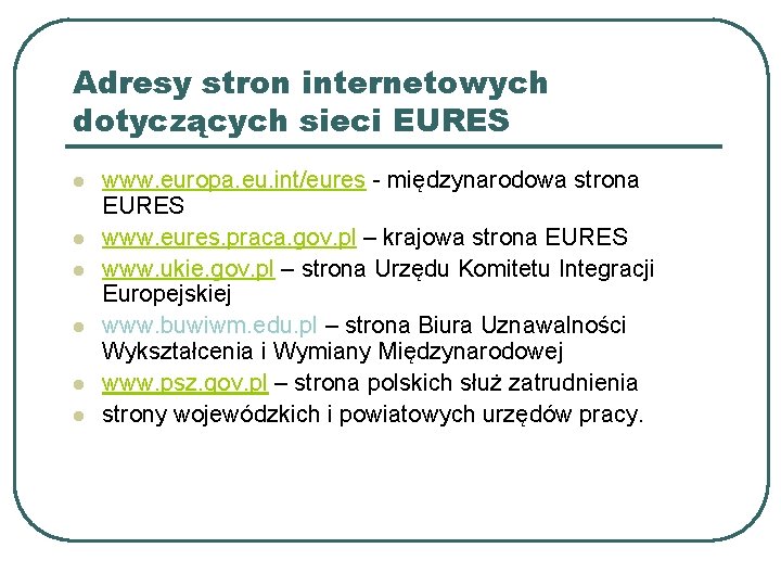 Adresy stron internetowych dotyczących sieci EURES l l l www. europa. eu. int/eures - Adresy stron internetowych dotyczących sieci EURES l l l www. europa. eu. int/eures -