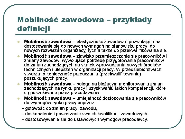 Mobilność zawodowa – przykłady definicji l l Mobilność zawodowa – elastyczność zawodowa, pozwalająca na