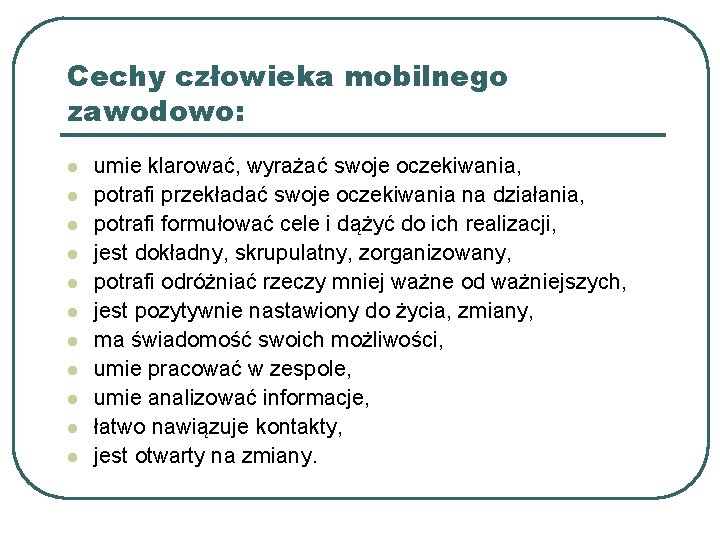 Cechy człowieka mobilnego zawodowo: l l l umie klarować, wyrażać swoje oczekiwania, potrafi przekładać