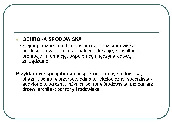 l OCHRONA ŚRODOWISKA Obejmuje różnego rodzaju usługi na rzecz środowiska: produkcję urządzeń i materiałów, l OCHRONA ŚRODOWISKA Obejmuje różnego rodzaju usługi na rzecz środowiska: produkcję urządzeń i materiałów,