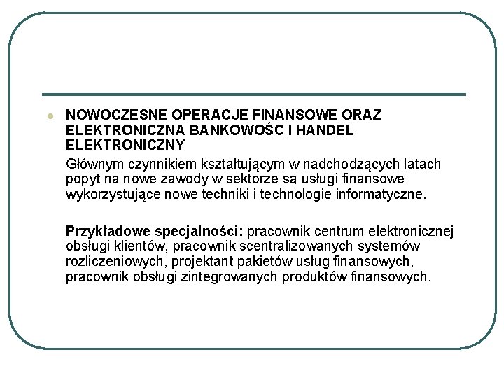 l NOWOCZESNE OPERACJE FINANSOWE ORAZ ELEKTRONICZNA BANKOWOŚC I HANDEL ELEKTRONICZNY Głównym czynnikiem kształtującym w