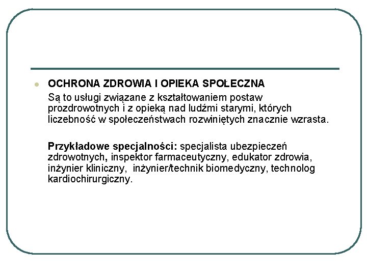 l OCHRONA ZDROWIA I OPIEKA SPOŁECZNA Są to usługi związane z kształtowaniem postaw prozdrowotnych