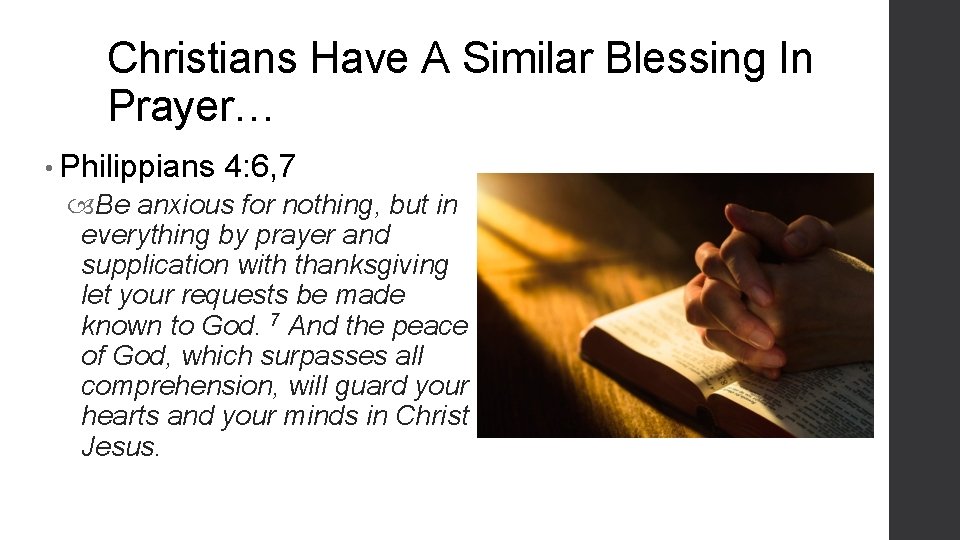 Christians Have A Similar Blessing In Prayer… • Philippians 4: 6, 7 Be anxious