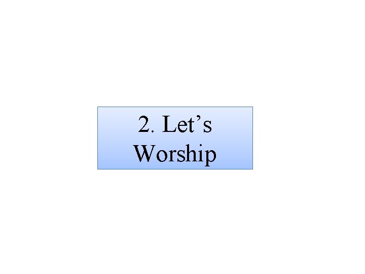 2. Let’s Worship 