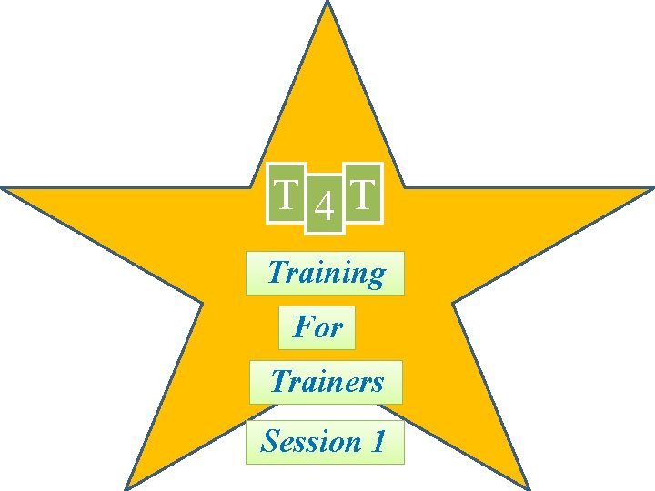 T 4 T Training For Trainers Session 1 