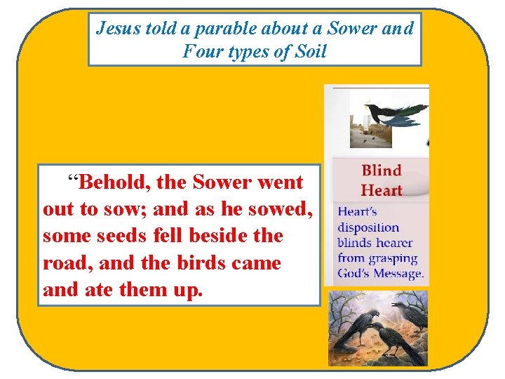 Jesus told a parable about a Sower and Four types of Soil “Behold, the