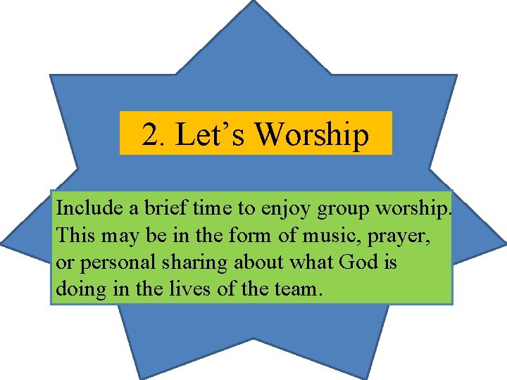 2. Let’s Worship Include a brief time to enjoy group worship. This may be