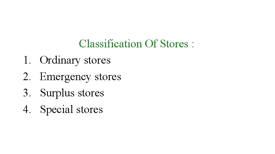 1. 2. 3. 4. Classification Of Stores : Ordinary stores Emergency stores Surplus stores