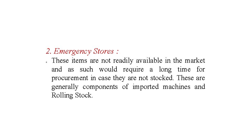 2. Emergency Stores : o These items are not readily available in the market