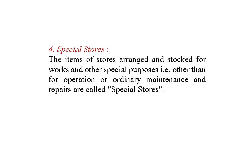 4. Special Stores : The items of stores arranged and stocked for works and