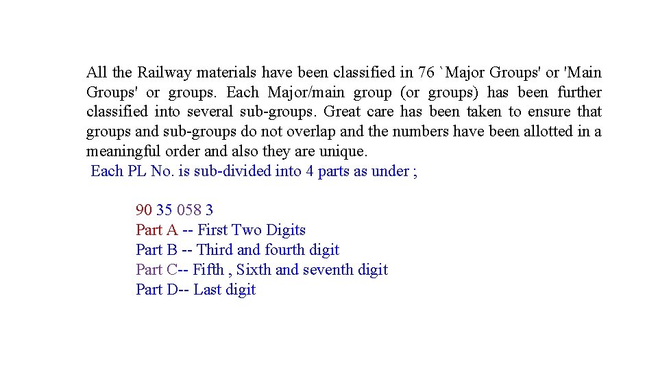 All the Railway materials have been classified in 76 `Major Groups' or 'Main Groups'