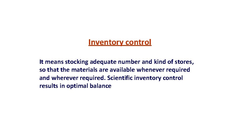 Inventory control It means stocking adequate number and kind of stores, so that the