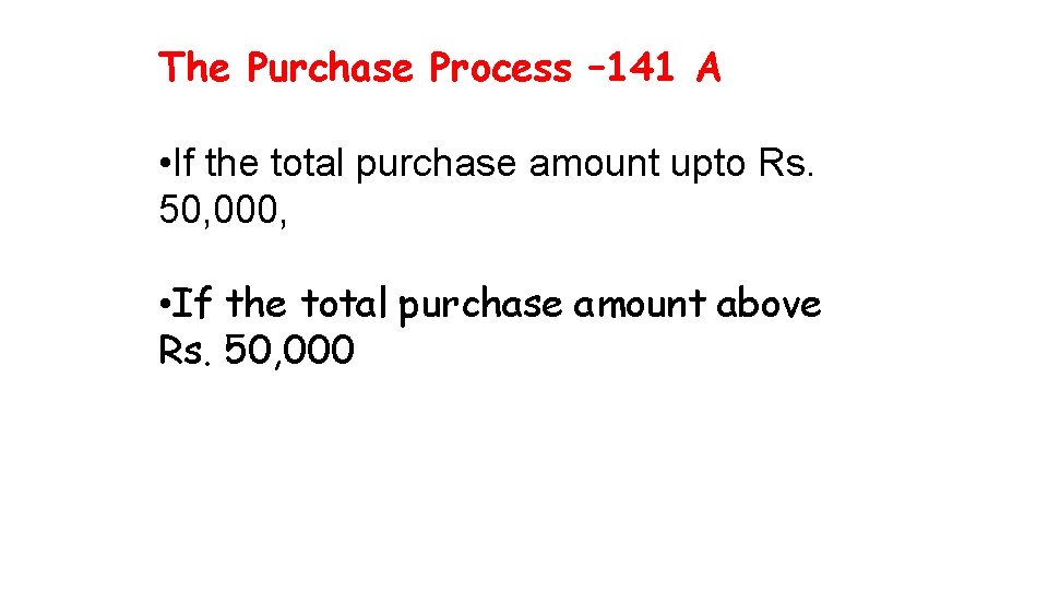 The Purchase Process – 141 A • If the total purchase amount upto Rs.