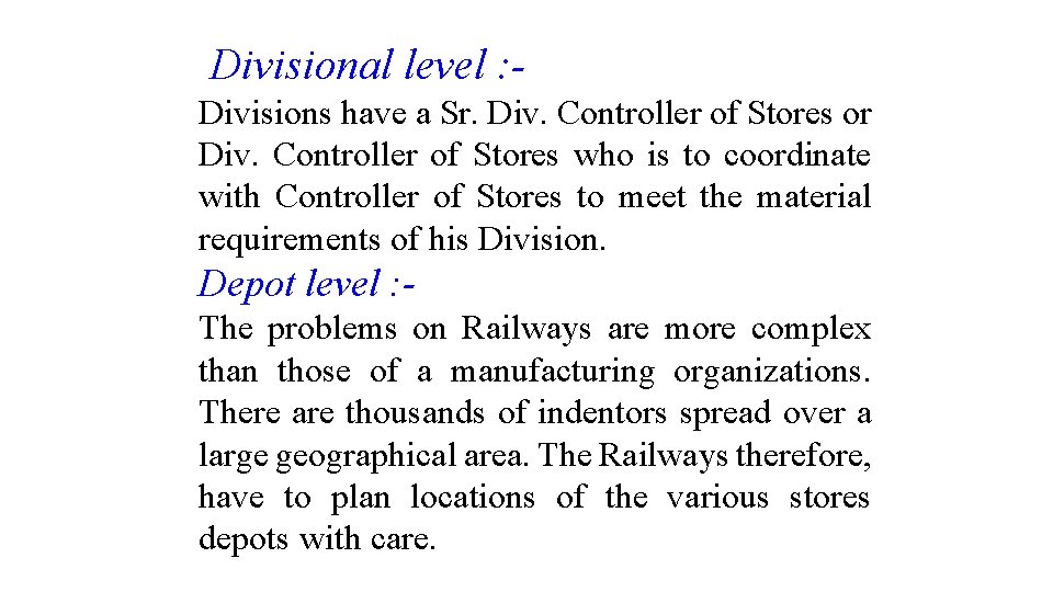 Divisional level : Divisions have a Sr. Div. Controller of Stores or Div. Controller