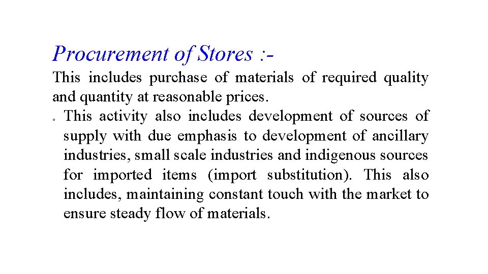 Procurement of Stores : This includes purchase of materials of required quality and quantity